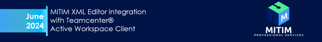 MITIM XML Editor version 1.2 is now available and fully integrated with Teamcenter.